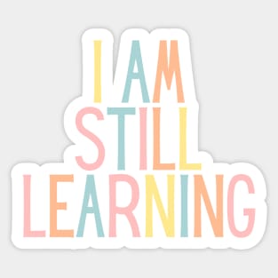 I Am Still Learning  - Motivational and Inspiring Work Quotes Sticker